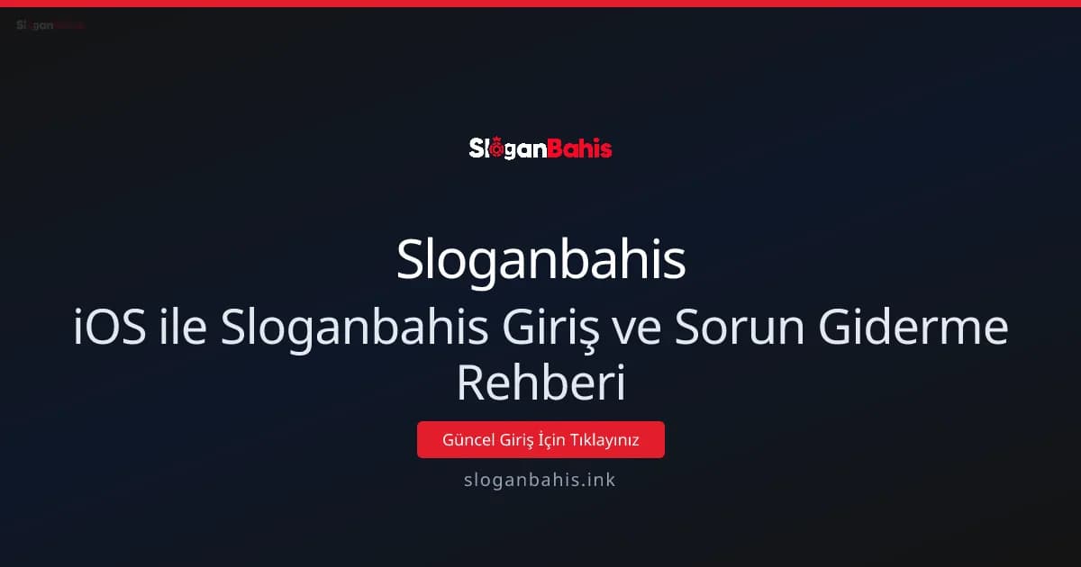 iOS ile Sloganbahis Giriş ve Sorun Giderme Rehberi iOS ile Sloganbahis Giriş ve Sorun Giderme Rehberi - Sloganbahis rehber görseli