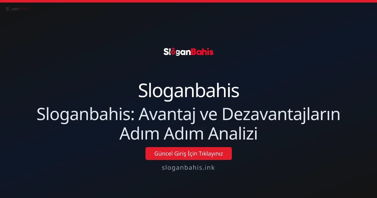 Sloganbahis: Avantaj ve Dezavantajların Adım Adım Analizi Sloganbahis: Avantaj ve Dezavantajların Adım Adım Analizi - Sloganbahis rehber görseli