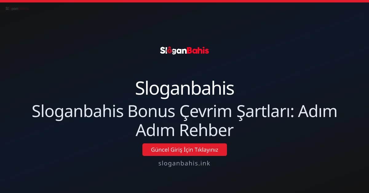 Sloganbahis Bonus Çevrim Şartları: Adım Adım Rehber
