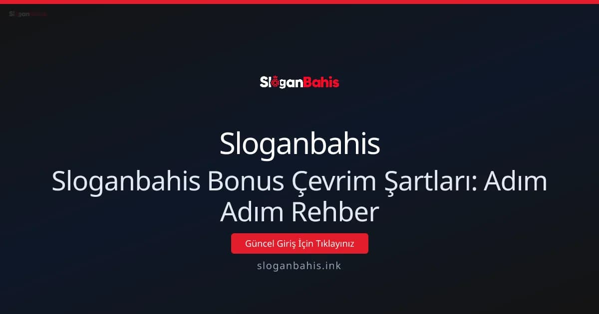 Sloganbahis Bonus Çevrim Şartları: Adım Adım Rehber Sloganbahis Bonus Çevrim Şartları: Adım Adım Rehber - Sloganbahis rehber görseli