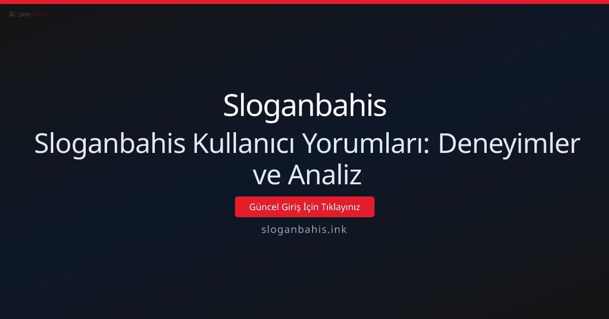 Sloganbahis Kullanıcı Yorumları: Deneyimler ve Analiz Sloganbahis Kullanıcı Yorumları: Deneyimler ve Analiz - Sloganbahis rehber görseli