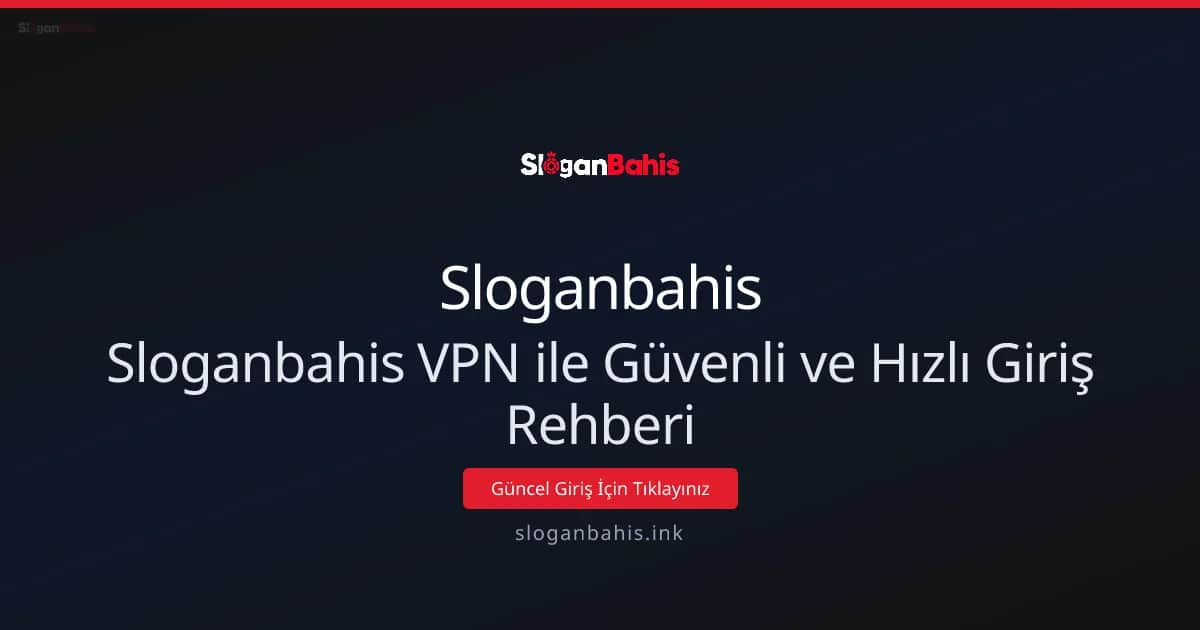 Sloganbahis VPN ile Güvenli ve Hızlı Giriş Rehberi
