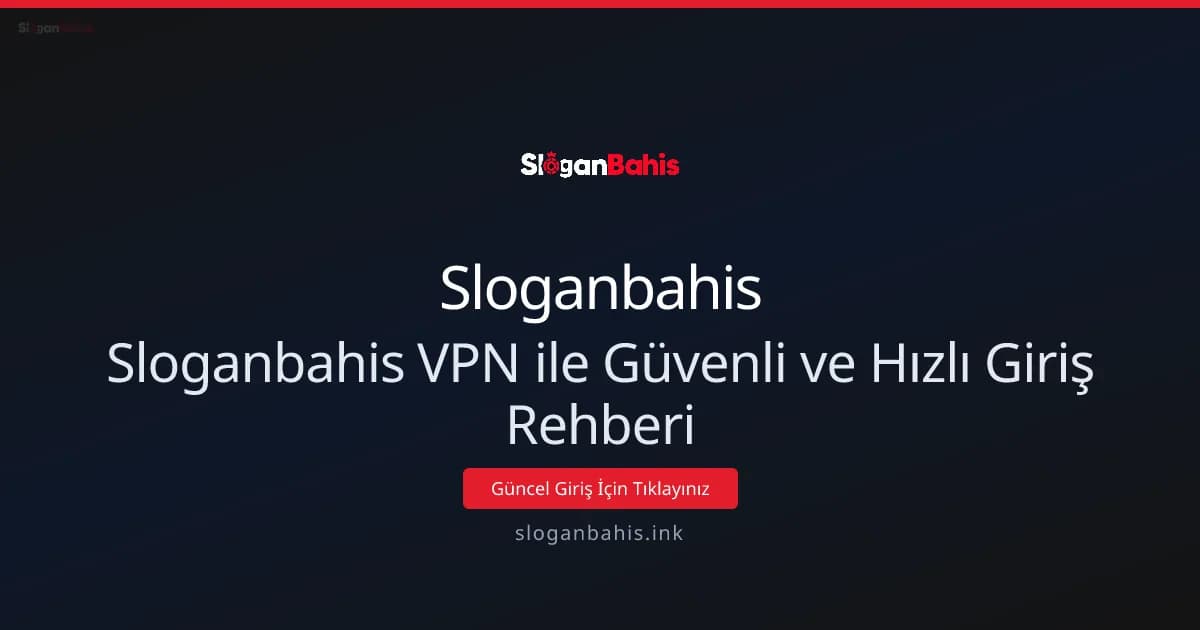 Sloganbahis VPN ile Güvenli ve Hızlı Giriş Rehberi Sloganbahis VPN ile Güvenli ve Hızlı Giriş Rehberi - Sloganbahis rehber görseli